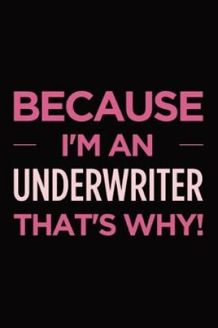 Cover of Because I'm an Underwriter That's Why