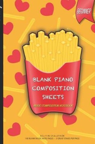 Cover of Trendoxy(TM) - Blank Piano Composition Sheets KIDS Music Composition Notebook (8.5 x 11 IN / 21.6 x 27.9 CM) 100 Pages, 3 Great Staves Per Page - I Love Fries - Fry Lover Cover Design - Perfect For Beginners, Kids, Students