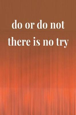 Book cover for Do Or Do Not There Is No Try