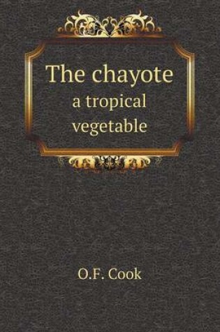 Cover of The chayote a tropical vegetable