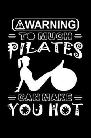 Cover of Warning To Much Pilates Can Make You Hot