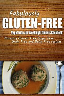 Book cover for Fabulously Gluten-Free - Vegetarian and Weeknight Dinners Cookbook