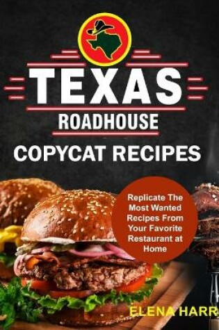 Cover of Texas Roadhouse Copycat Recipes