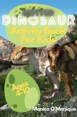 Cover of Dotted Dinosaurs Activity Book for Kids Ages 4-10