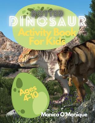 Book cover for Dotted Dinosaurs Activity Book for Kids Ages 4-10