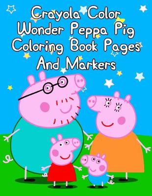 Book cover for Crayola Color Wonder Peppa Pig Coloring Book Pages And Markers