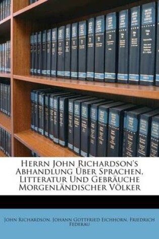 Cover of Herrn John Richardson's Abhandlung Uber Sprachen, Litteratur Und Gebr Uche Morgenl Ndischer Volker
