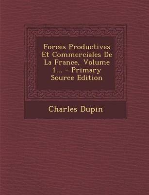 Book cover for Forces Productives Et Commerciales de La France, Volume 1...