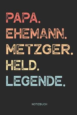 Book cover for Papa. Ehemann. Metzger. Held. Legende. - Notizbuch