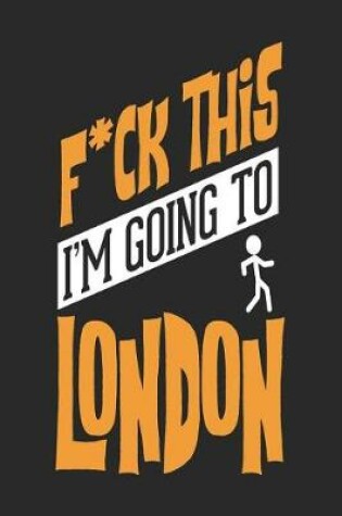 Cover of F*CK THIS I'M GOING TO London