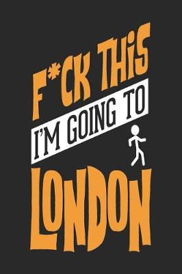 Book cover for F*CK THIS I'M GOING TO London