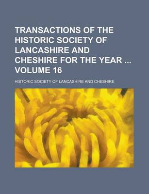 Book cover for Transactions of the Historic Society of Lancashire and Cheshire for the Year Volume 16