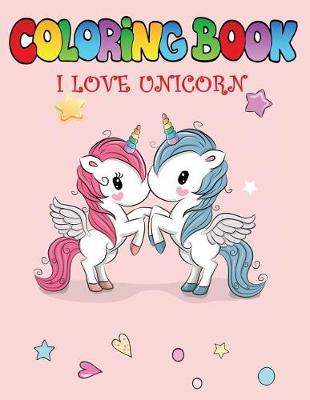 Book cover for I Love Unicorns Coloring Book