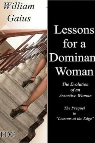 Cover of Lessons for a Dominant Woman - the Evolution of an Assertive Female