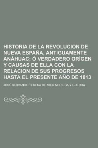 Cover of Historia de La Revolucion de Nueva Espana, Antiguamente Anahuac