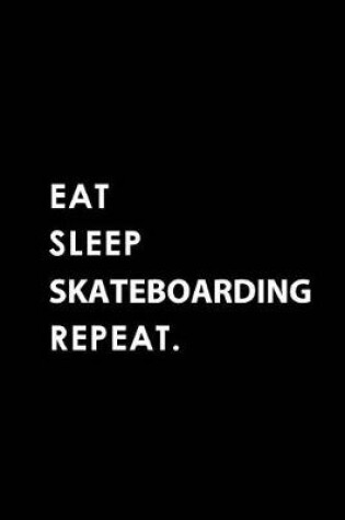 Cover of Eat Sleep Skateboarding Repeat