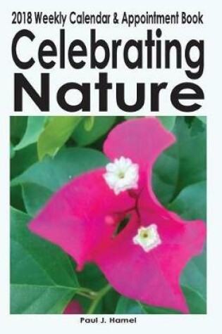 Cover of Celebrating Nature 2018 Weekly Calendar and Appointment Book
