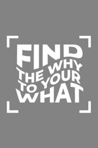 Cover of Find the Why to Your What