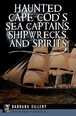 Book cover for Haunted Cape Cod's Sea Captains, Shipwrecks, and Spirits