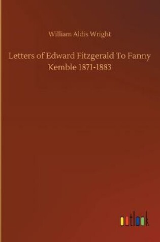 Cover of Letters of Edward Fitzgerald To Fanny Kemble 1871-1883