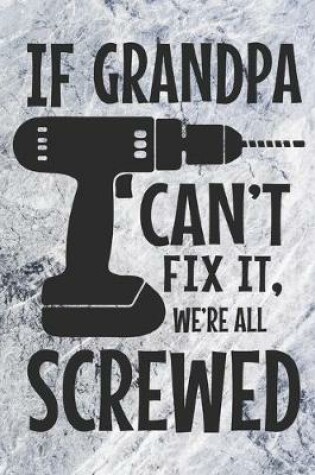 Cover of If Grandpa Can't Fix It, We're All Screwed