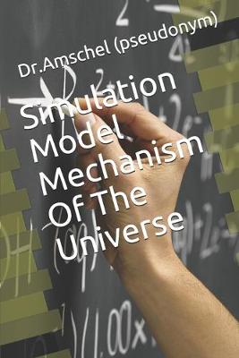 Book cover for Simulation Model Mechanism Of The Universe