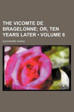 Cover of The Vicomte de Bragelonne (Volume 6); Or, Ten Years Later