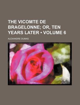 Book cover for The Vicomte de Bragelonne (Volume 6); Or, Ten Years Later