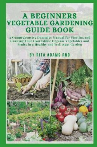 Cover of A Beginners Vegetable Gardening Guide Book