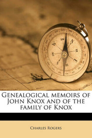 Cover of Genealogical Memoirs of John Knox and of the Family of Knox