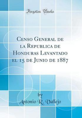 Book cover for Censo General de la Republica de Honduras Levantado El 15 de Junio de 1887 (Classic Reprint)