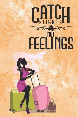 Book cover for Catch Flights Not Feelings