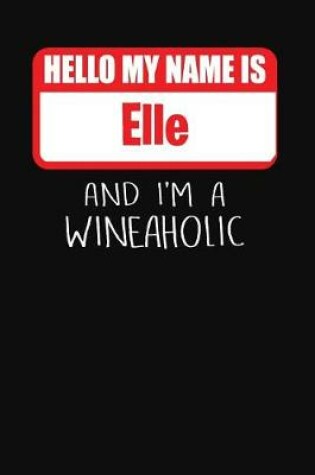 Cover of Hello My Name Is Elle and I'm a Wineaholic