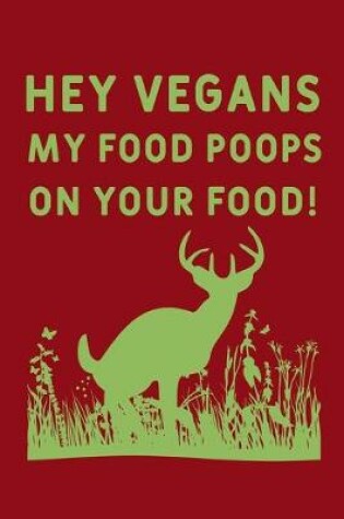 Cover of Hey Vegans My Food Poops On Your Food!