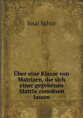 Book cover for Über eine Klasse von Matrizen, die sich einer gegebenen Matrix zuordnen lassen