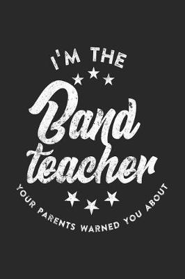 Book cover for I'm The Band Teacher Your Parents Warned You About