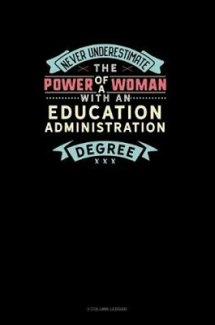 Cover of Never Underestimate The Power Of A Woman With An Education Administration Degree