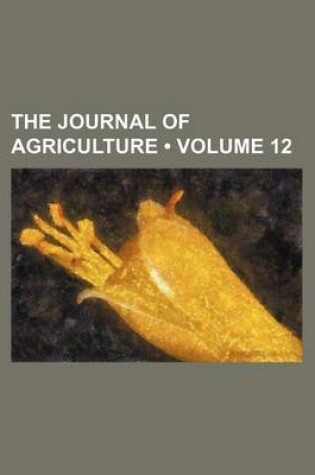 Cover of The Journal of Agriculture (Volume 12)