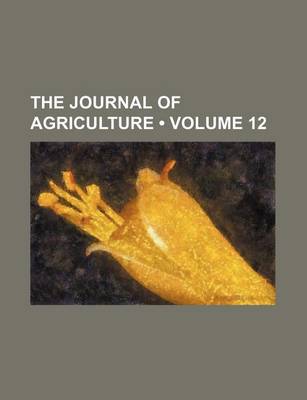 Book cover for The Journal of Agriculture (Volume 12)