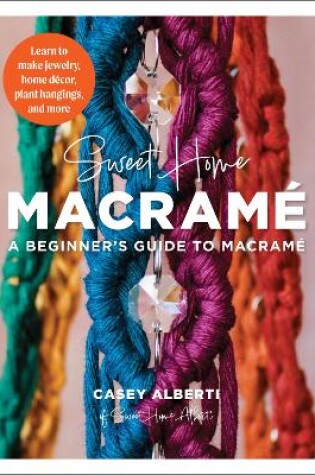 Cover of Sweet Home Macrame: A Beginner's Guide to Macrame