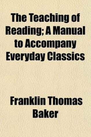 Cover of The Teaching of Reading; A Manual to Accompany Everyday Classics