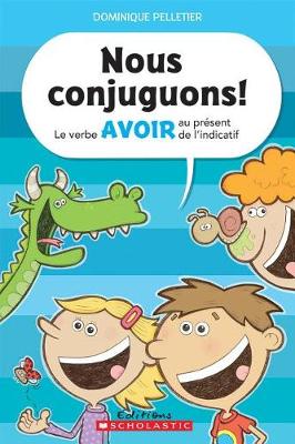 Cover of Nous Conjuguons! Le Verbe Avoir Au Pr�sent de l'Indicatif