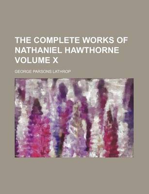 Book cover for The Complete Works of Nathaniel Hawthorne Volume X