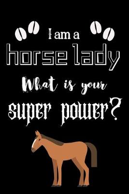 Book cover for I am a horse lady What is your super power?