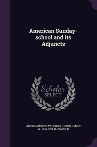 Cover of American Sunday-School and Its Adjuncts