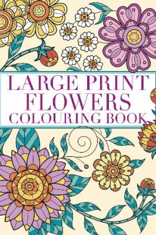 Cover of Large Print Flowers Colouring Book