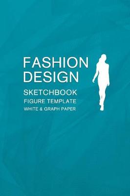 Book cover for Fashion Design Sketchbook Figure Template White & Graph Paper