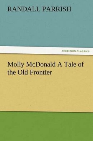 Cover of Molly McDonald a Tale of the Old Frontier