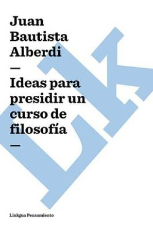 Cover of Ideas Para Presidir Un Curso de Filosofia