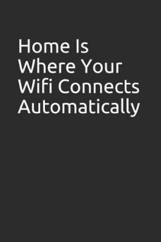 Cover of Home Is Where Your Wifi Connects Automatically
